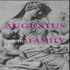 Beth Severy - Augustus and the Family at the Birth of the Roman Empire (Retail) Beth Severy - Augustus and the Family at the Birth of the Roman Empire (Retail)